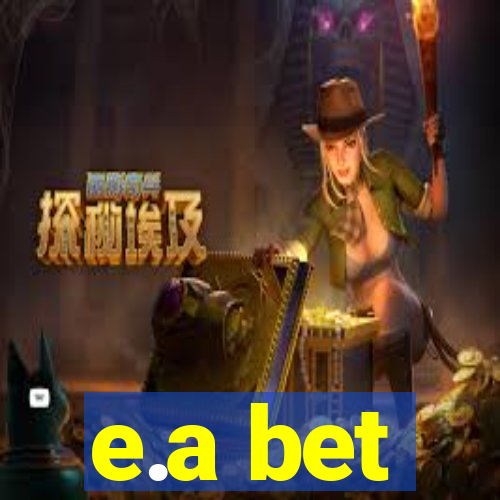 e.a bet